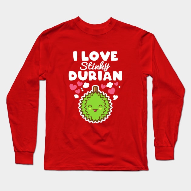 I Love Stinky Durian Long Sleeve T-Shirt by rojakdesigns